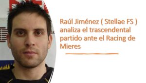 Raúl Jiménez ( Stellae FS ) analiza el trascendental partido ante el Racing de Mieres